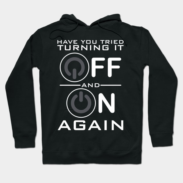 Have You Tried Turning it Off Hoodie by DavesTees